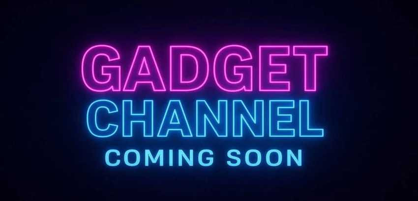 Gadget Channel Coming Soon